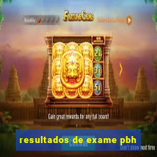 resultados de exame pbh